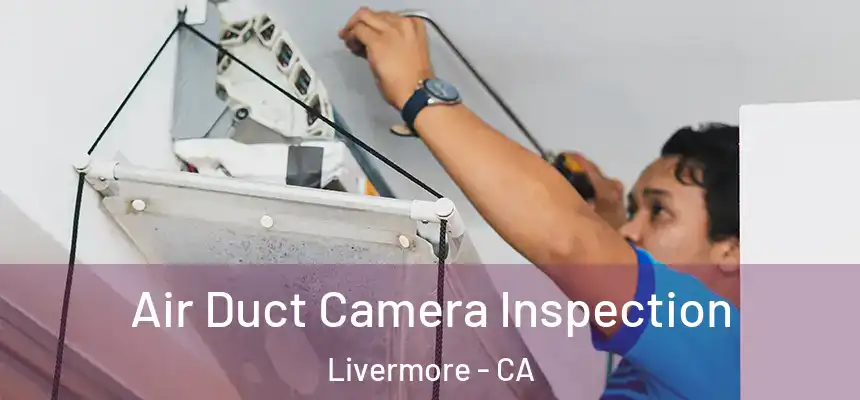 Air Duct Camera Inspection Livermore - CA