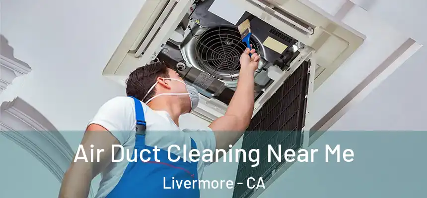 Air Duct Cleaning Near Me Livermore - CA