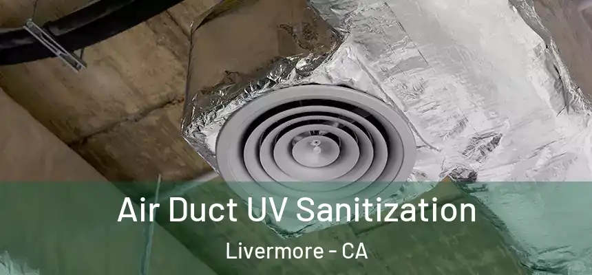 Air Duct UV Sanitization Livermore - CA