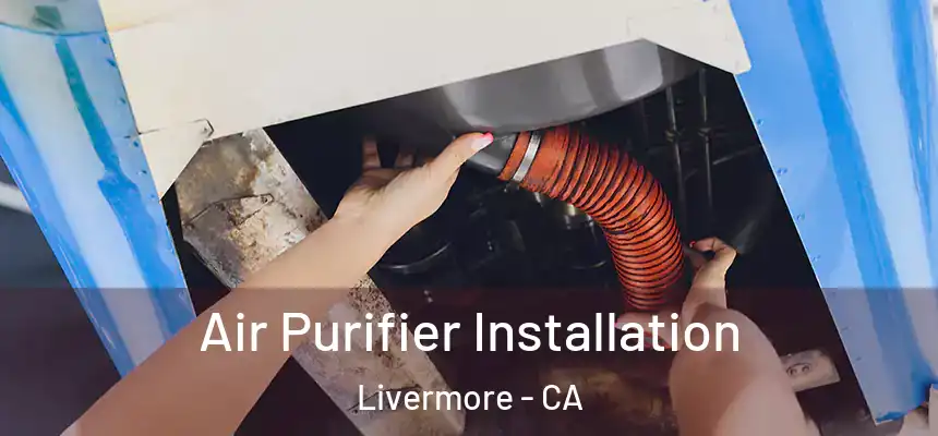Air Purifier Installation Livermore - CA