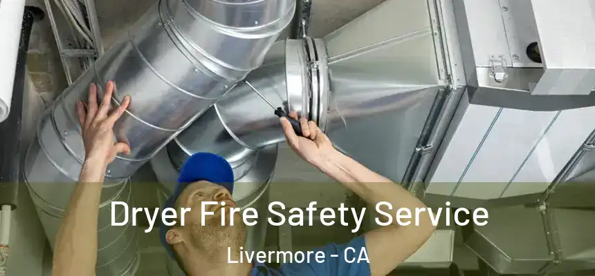 Dryer Fire Safety Service Livermore - CA