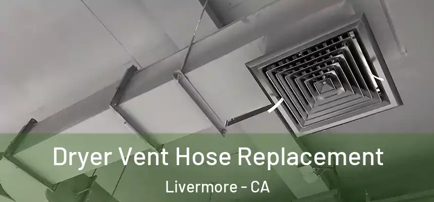  Dryer Vent Hose Replacement Livermore - CA