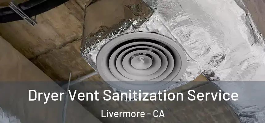 Dryer Vent Sanitization Service Livermore - CA