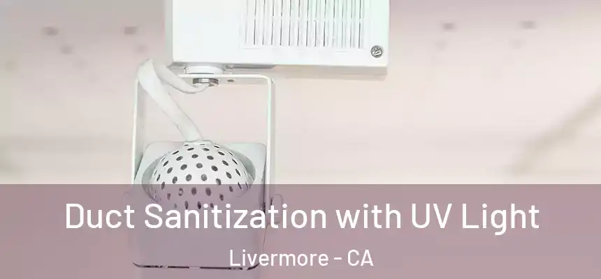 Duct Sanitization with UV Light Livermore - CA