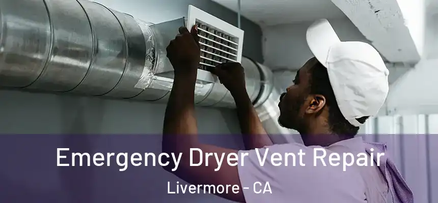Emergency Dryer Vent Repair Livermore - CA