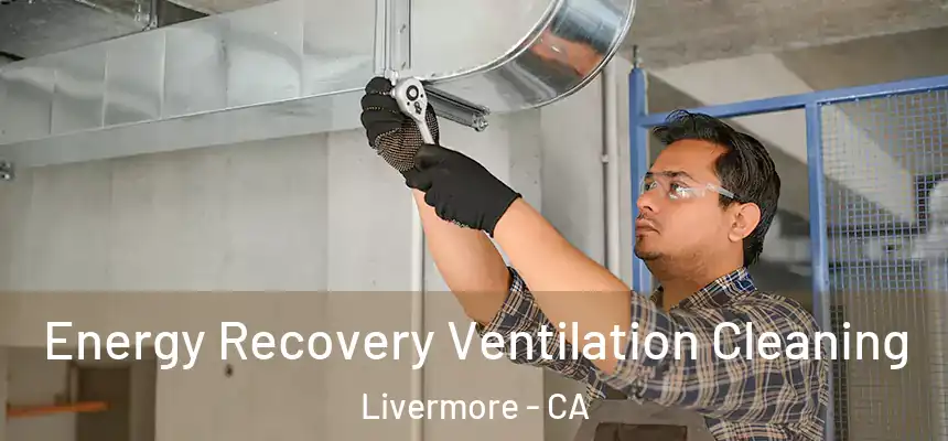 Energy Recovery Ventilation Cleaning Livermore - CA