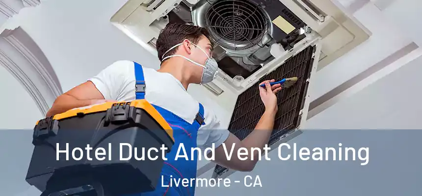 Hotel Duct And Vent Cleaning Livermore - CA