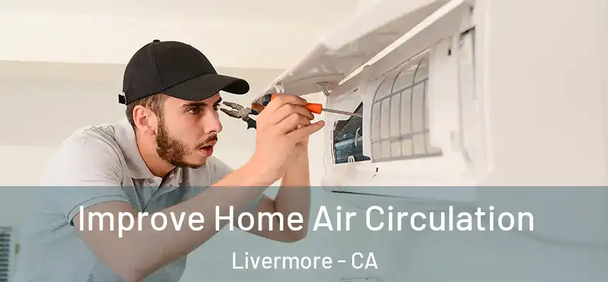 Improve Home Air Circulation Livermore - CA