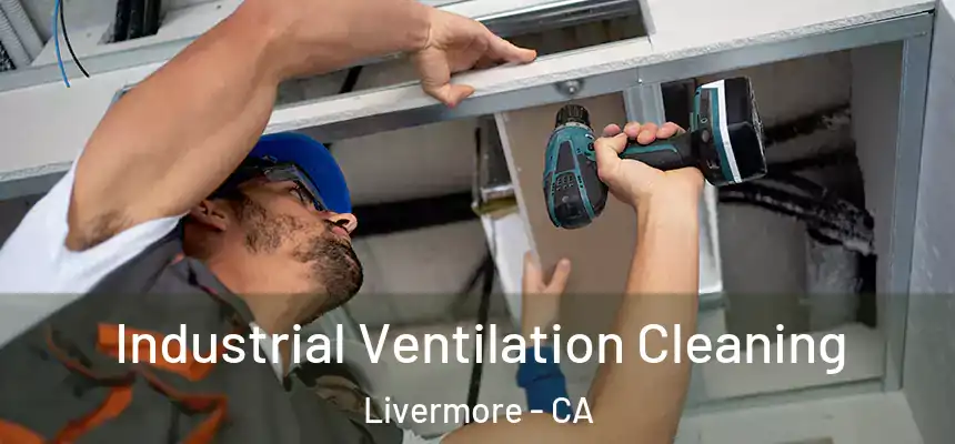 Industrial Ventilation Cleaning Livermore - CA