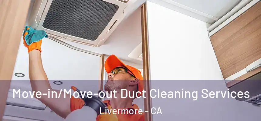 Move-in/Move-out Duct Cleaning Services Livermore - CA