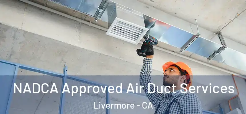 NADCA Approved Air Duct Services Livermore - CA