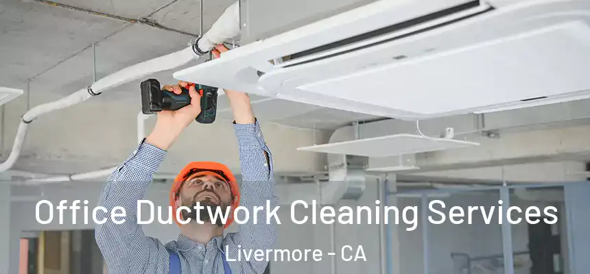 Office Ductwork Cleaning Services Livermore - CA
