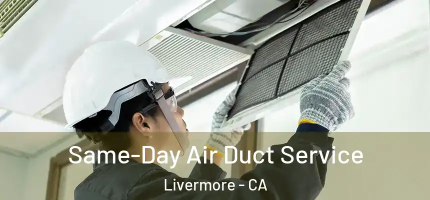 Same-Day Air Duct Service Livermore - CA