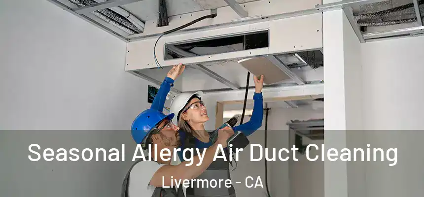 Seasonal Allergy Air Duct Cleaning Livermore - CA