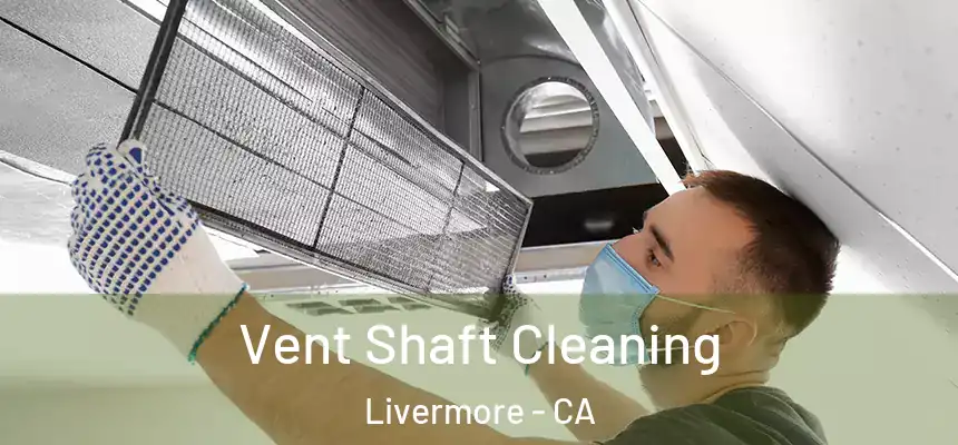 Vent Shaft Cleaning Livermore - CA