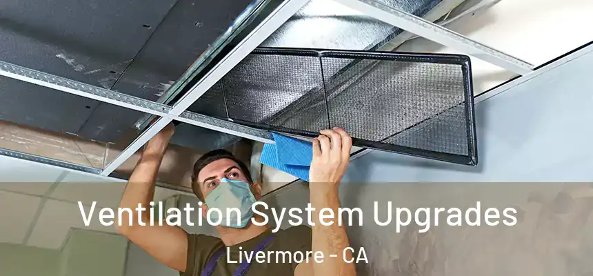 Ventilation System Upgrades Livermore - CA