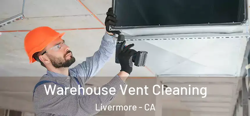  Warehouse Vent Cleaning Livermore - CA