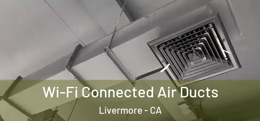 Wi-Fi Connected Air Ducts Livermore - CA